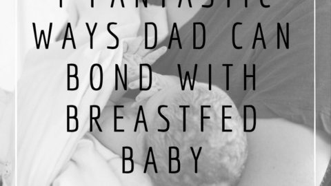 4 Fantastic Ways Dad Can Bond With Breastfed Baby