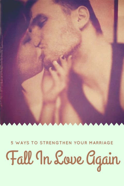 Fall In Love Again: 5 Ways To Strengthen Your Marriage
